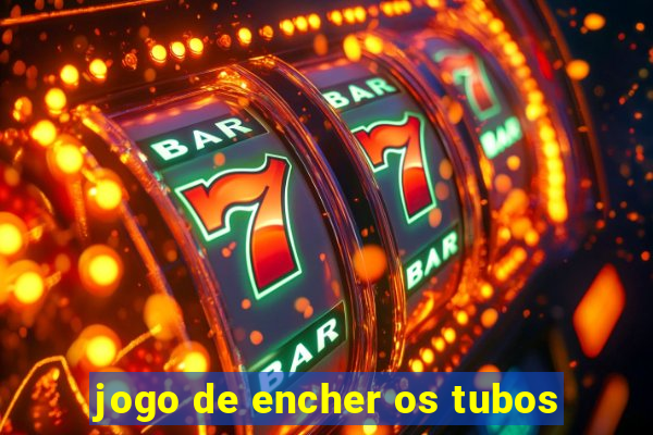 jogo de encher os tubos